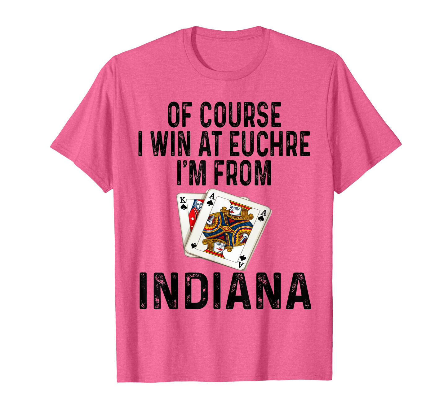Funny Of Course I Win At Euchre I'm From Indiana Card Game T-Shirt