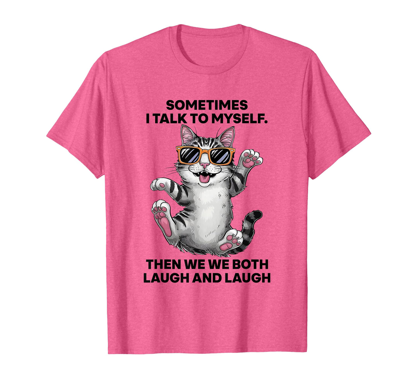 Sometimes I Talk To Myself Then We Both Laugh And Laugh Cat T-Shirt