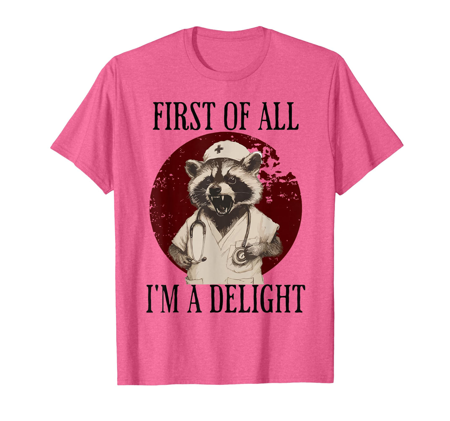 First Of All I'm A Delight Raccoon Nurse T-Shirt