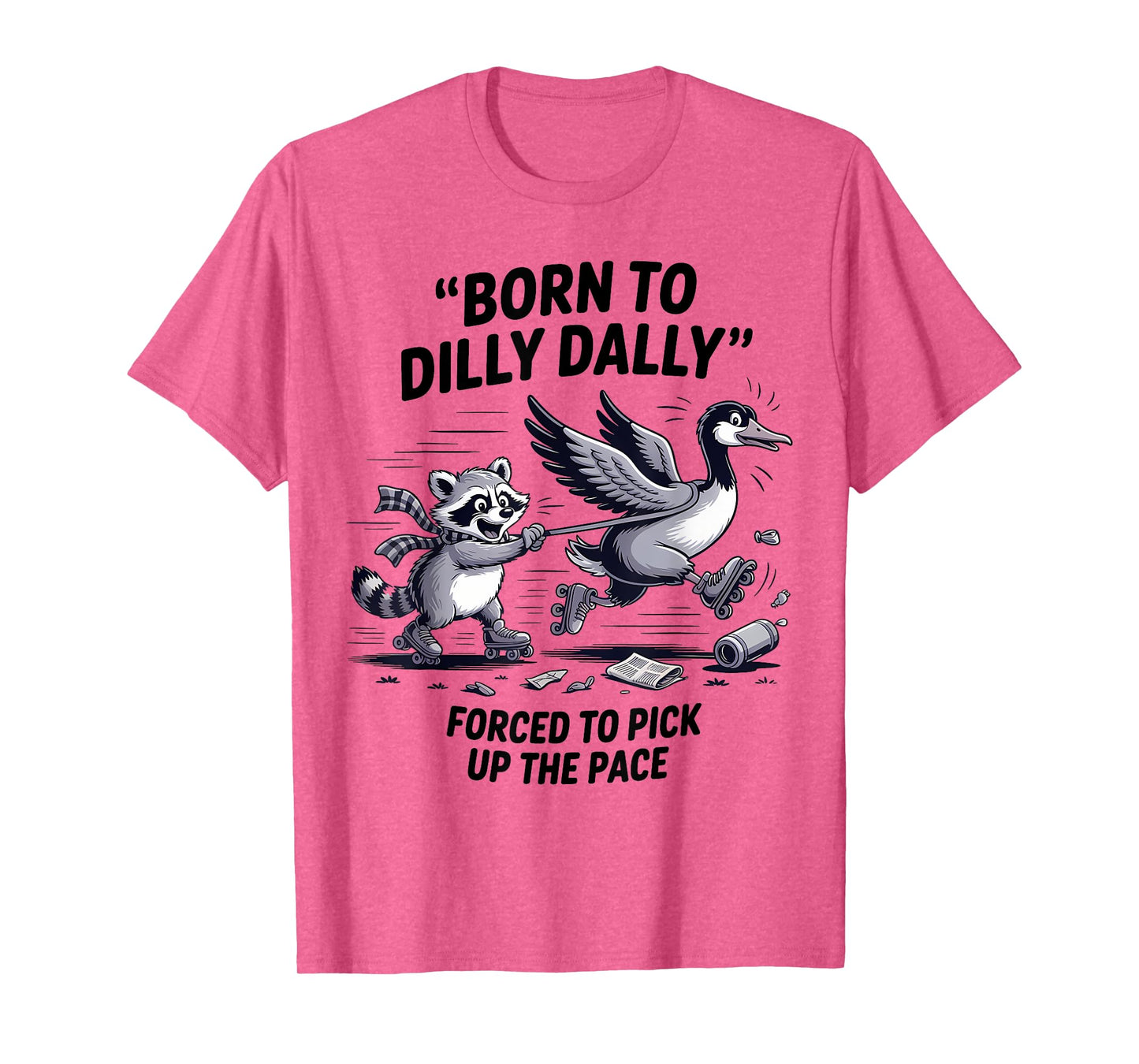 Born To Dilly Dally Silly Goose Raccoon Meme Men Women T-Shirt
