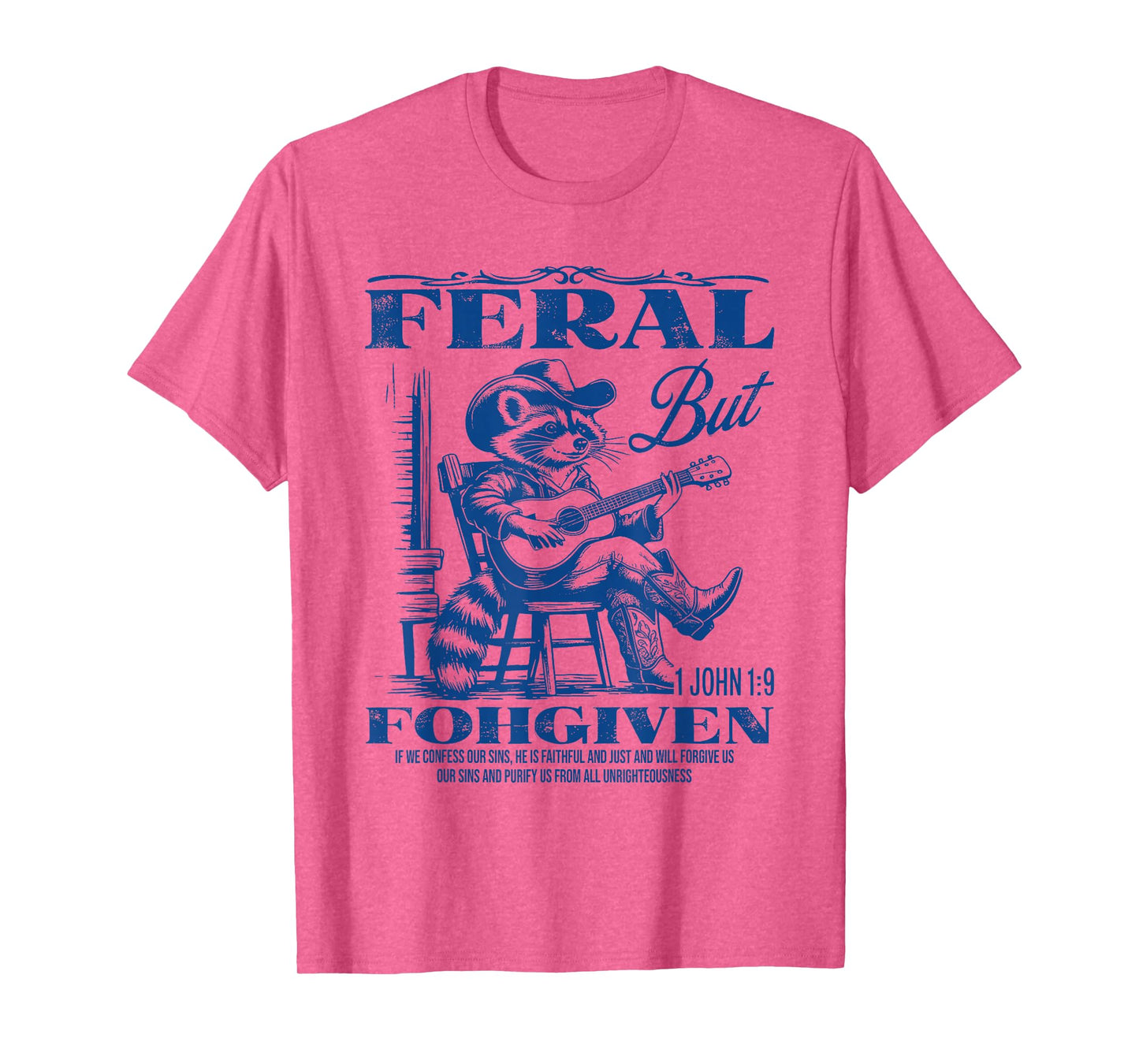 Feral But 1John 19 Forgiven If We Confess Our Sins He Is T-Shirt