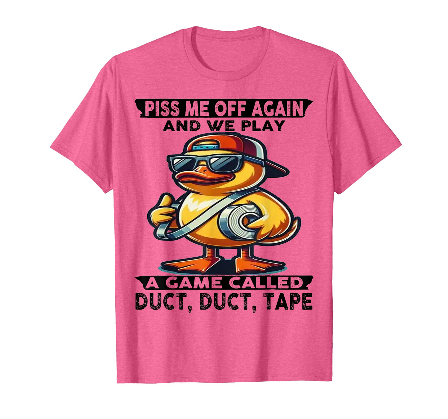 Cute Duck Piss Me Off Again And We Play A Game Called T-Shirt
