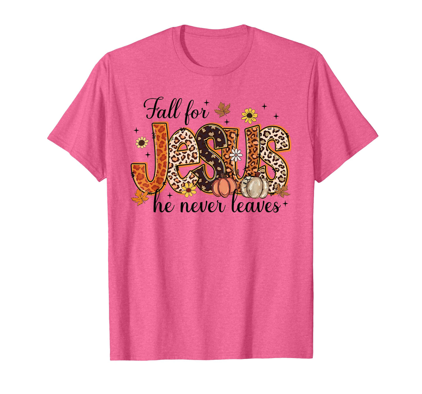Jesus Fall for Jesus He Never Leaves Christian Faith Based T-Shirt