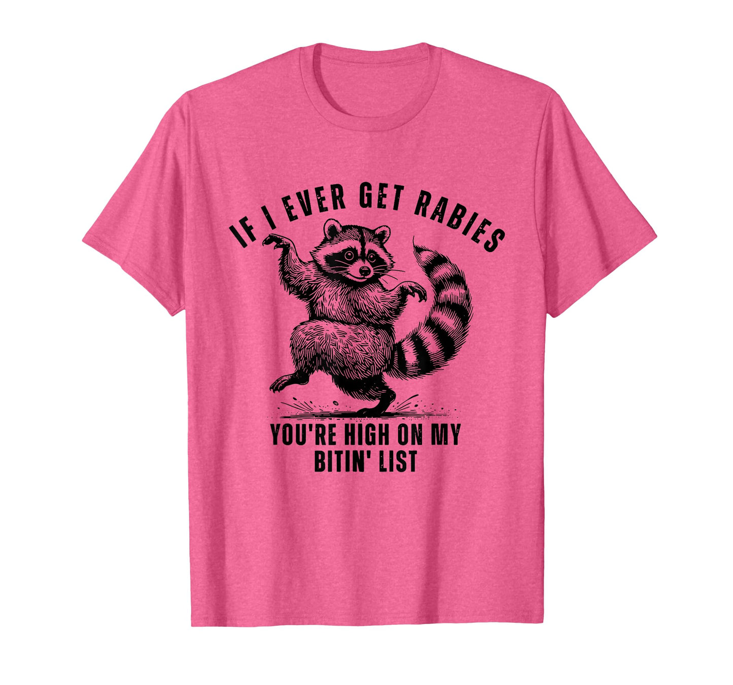 If I Ever Get Rabies You’re High On My Bitin’ List Raccoon T-Shirt