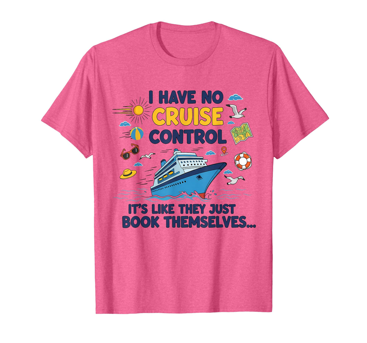 I Have No Control On A Cruise They Book Themselves Cruise T-Shirt