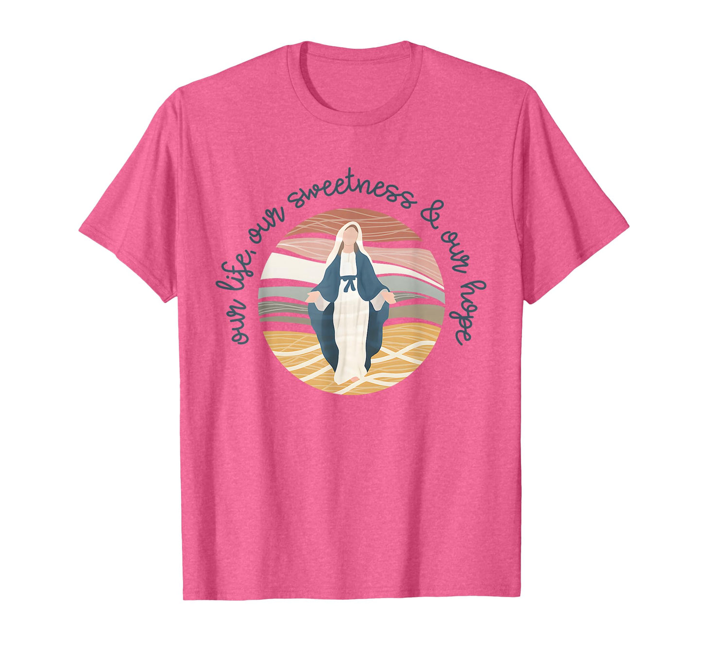Catholic Religious Catholic Mom Our Life Our Sweetness Hope T-Shirt