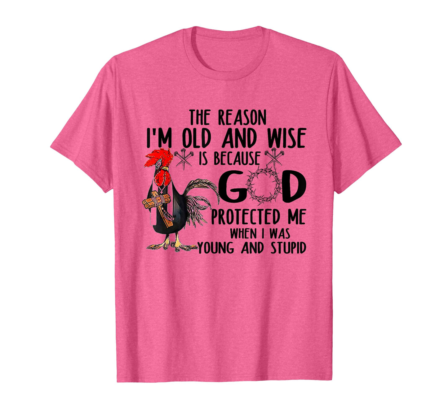 The Reason I’m Old and Wise is Because God Protected Me T-Shirt