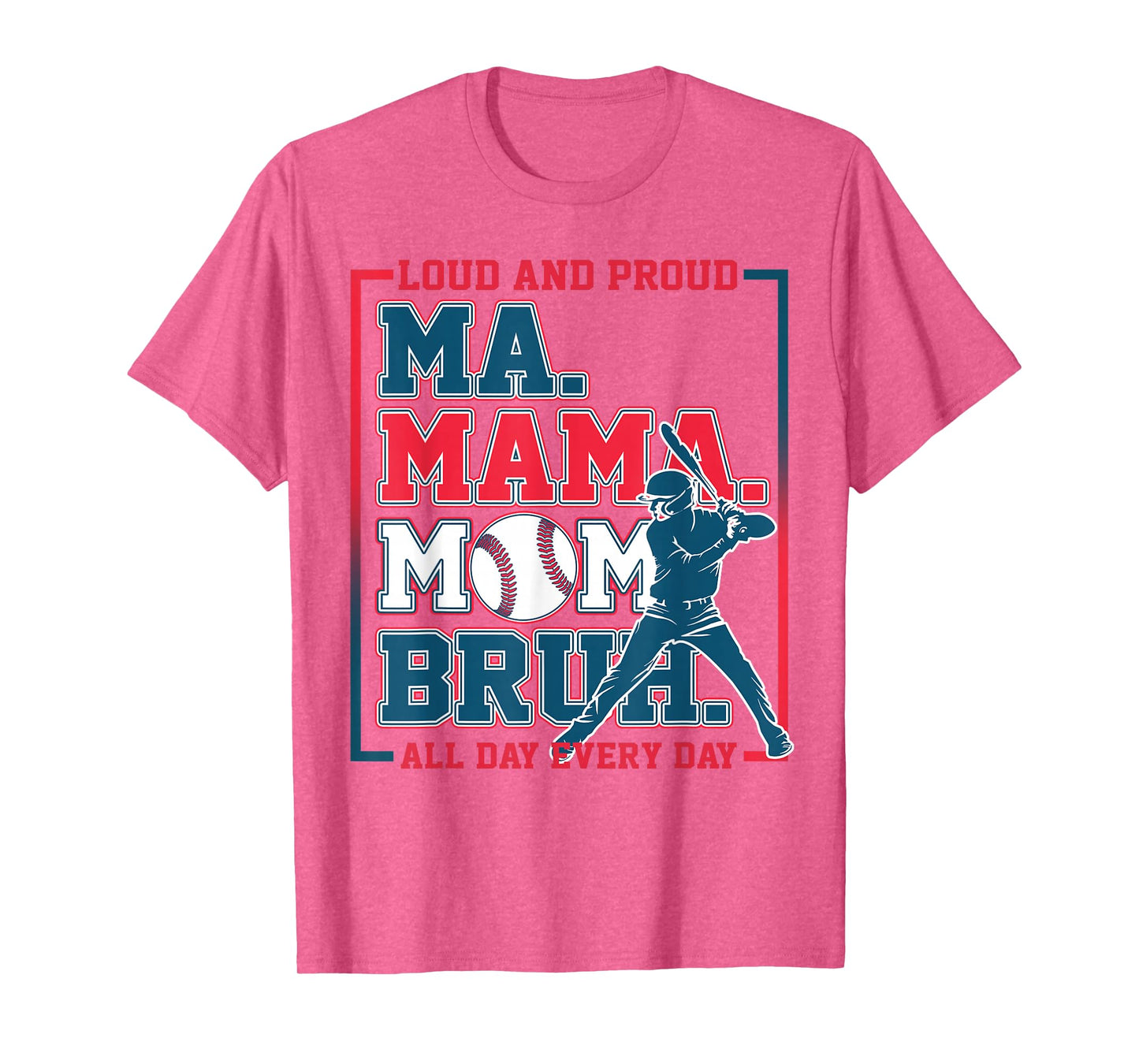 Ma Mama Mom Bruh Baseball Loud And Proud All Day Every Day T-Shirt