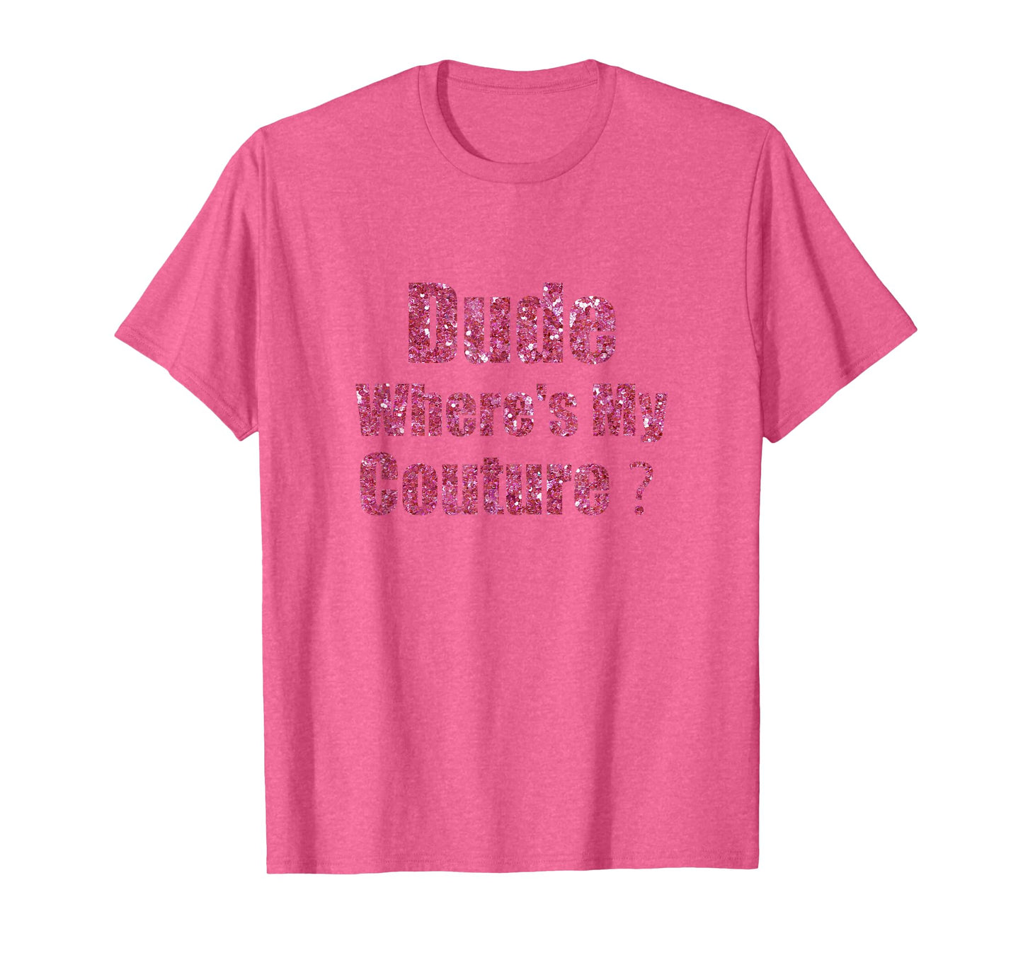 Dude Where's My Couture Sarcastic Funny Saying T-Shirt