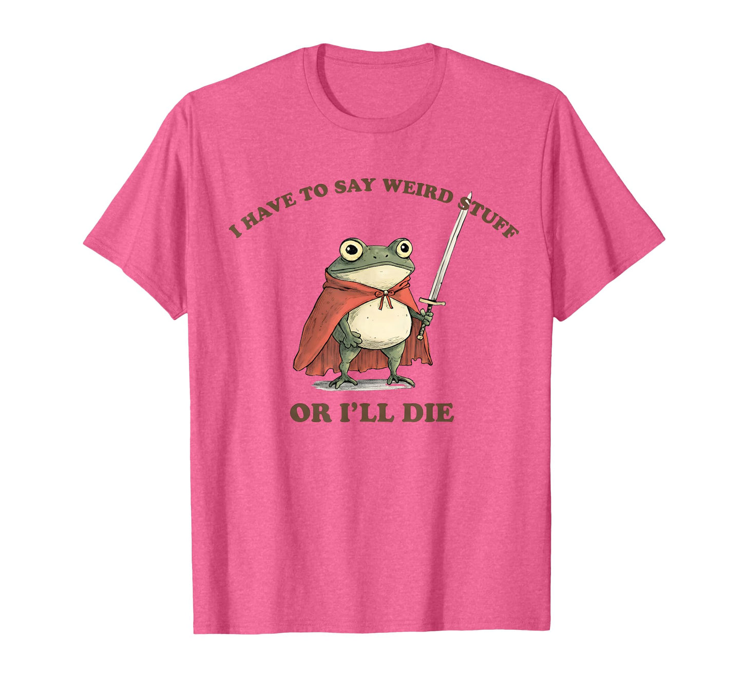 I Have to Say Weird Stuff Or I'll Die Funny Frog T-Shirt