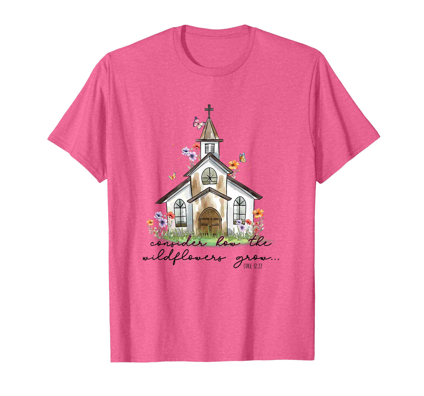 Consider How The Wildflowers Grow Luke 12:27 T-Shirt