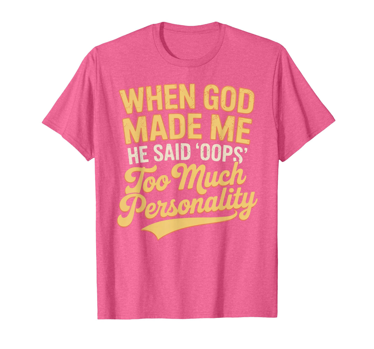 When God Made Me He Said Oops Too Much Personality T-Shirt