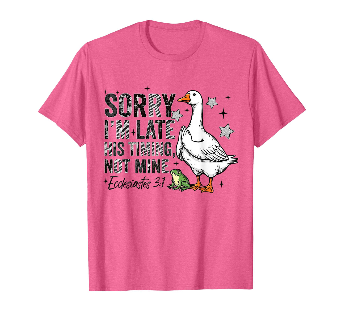 Sorry I'm Late His-Timing Not Mine Praying Goose Christian T-Shirt