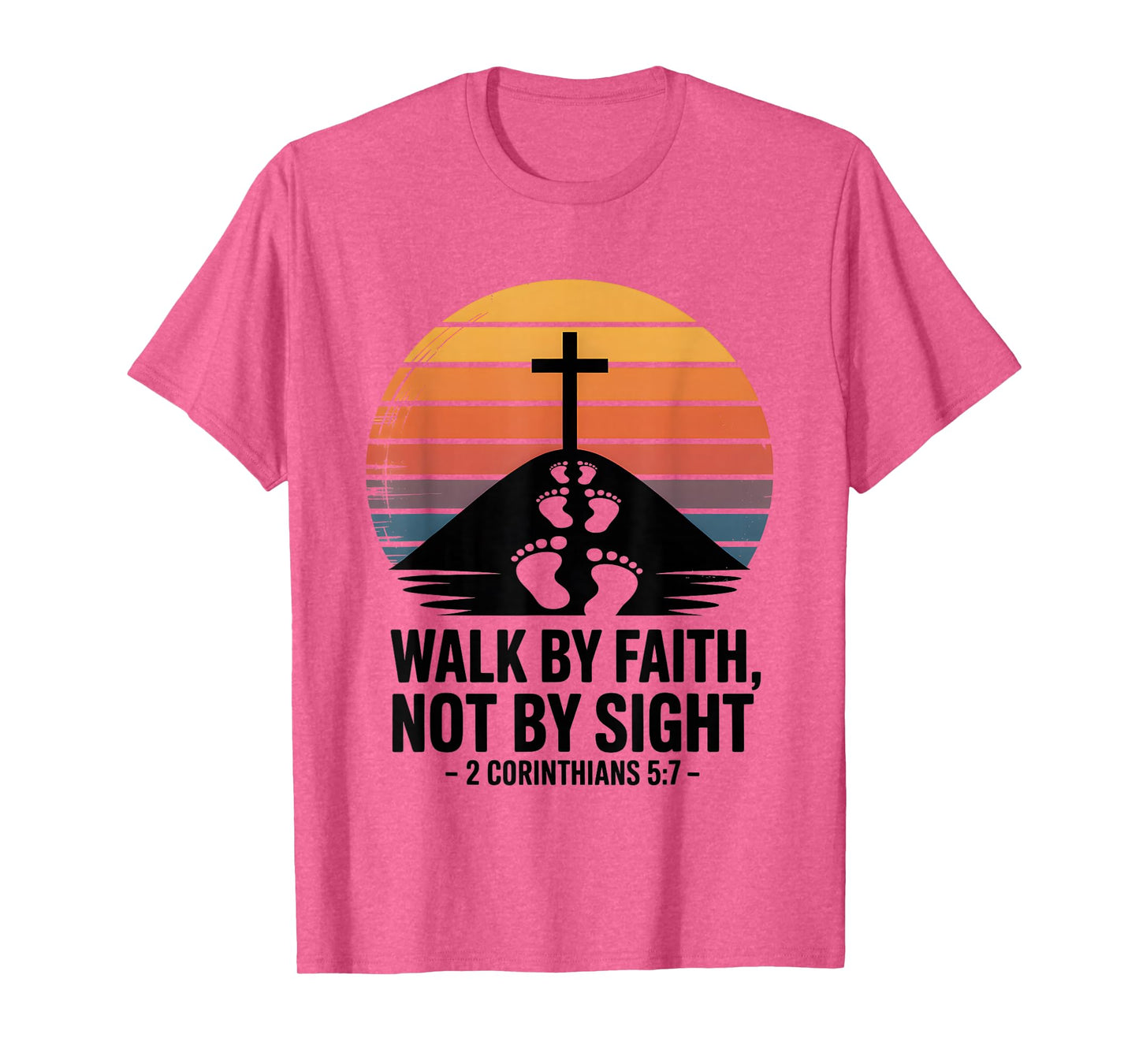 Walk by Faith Not by Sight 2 Corinthians 5:7 Bible Verse T-Shirt