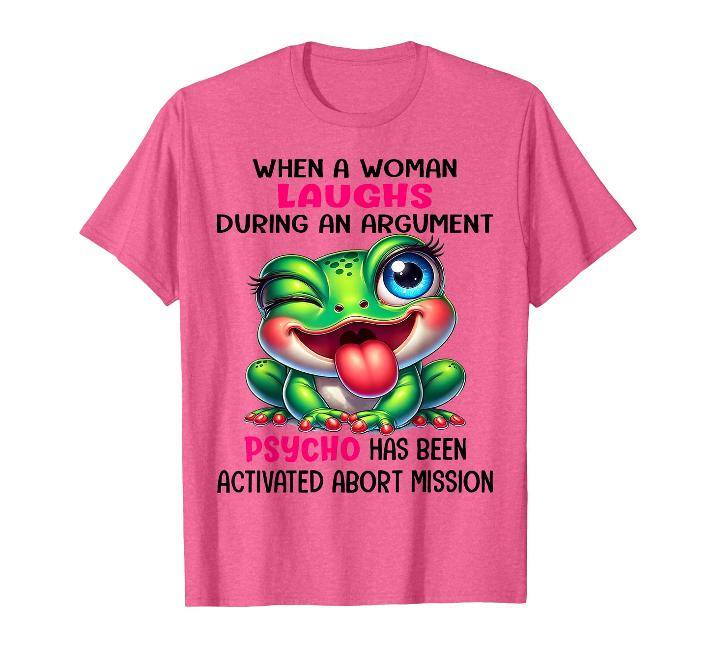 Frog When A Woman Laughs During An Argument Psycho T-Shirt