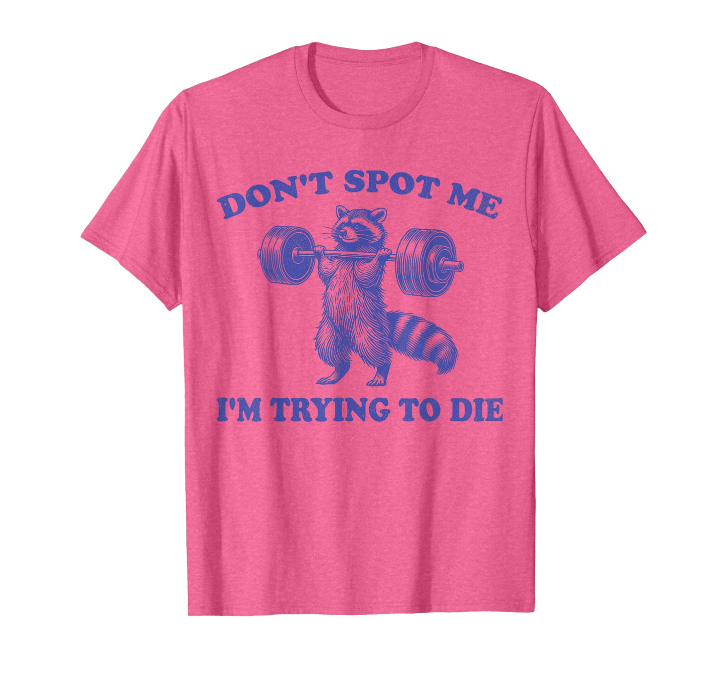 Don't Spot Me I'm Trying to Die Funny racoon Workout Gym T-Shirt