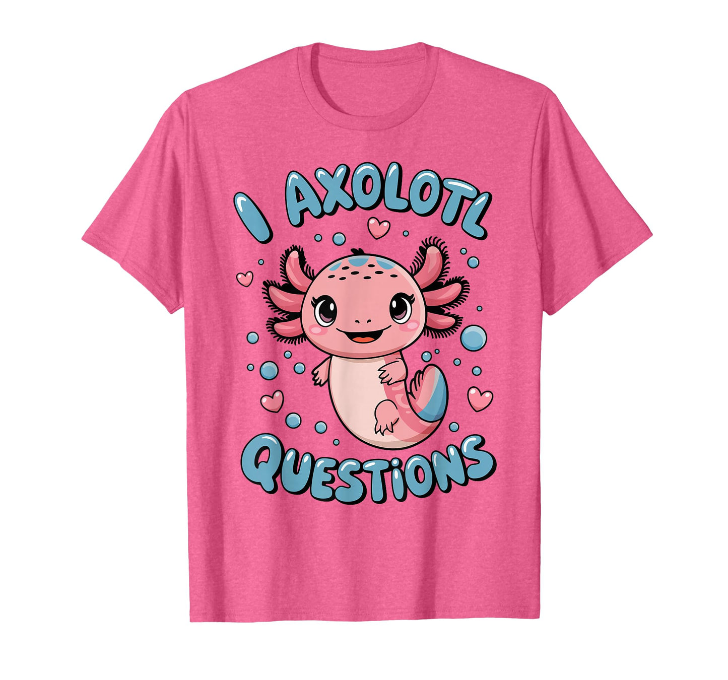 Girl I Axolotl Questions Funny Cute Graphic Tees T-Shirt