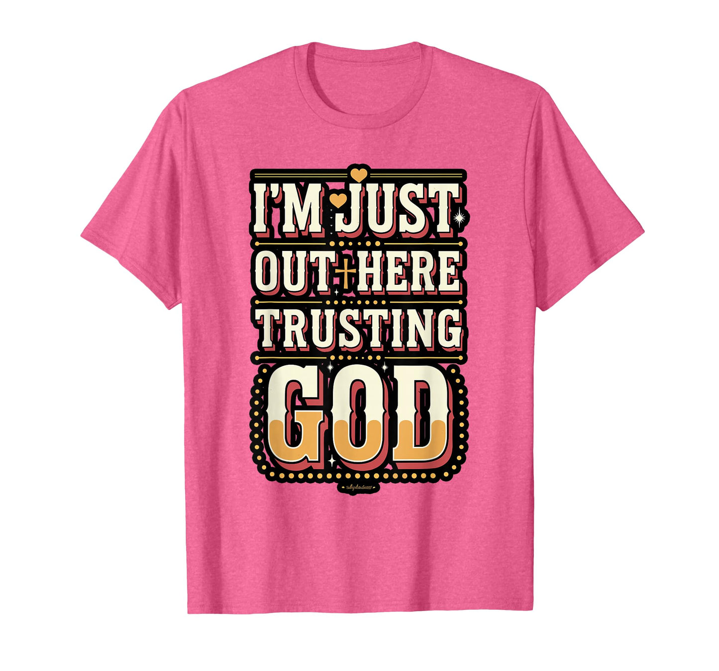 I'm Just Out Here Trusting God Quote T-Shirt
