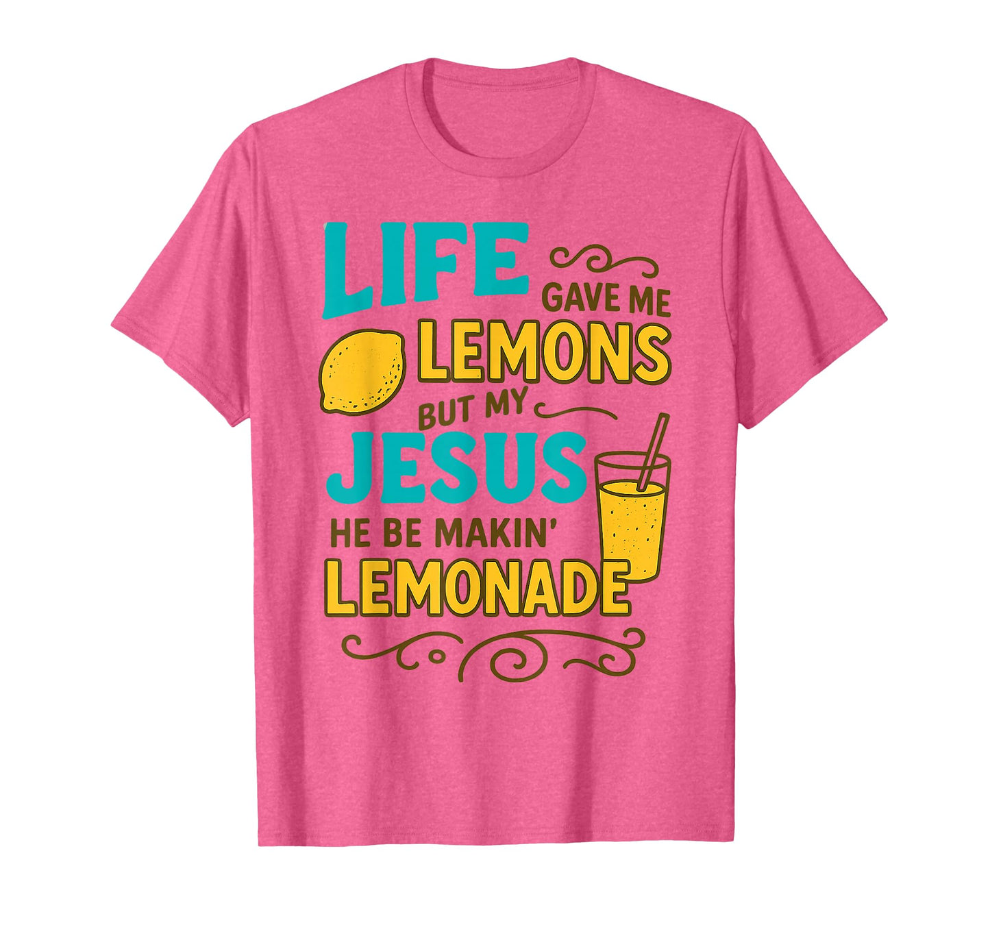 Life Gave Me Some Lemon But My Jesus He Be Makin' Lemonade T-Shirt