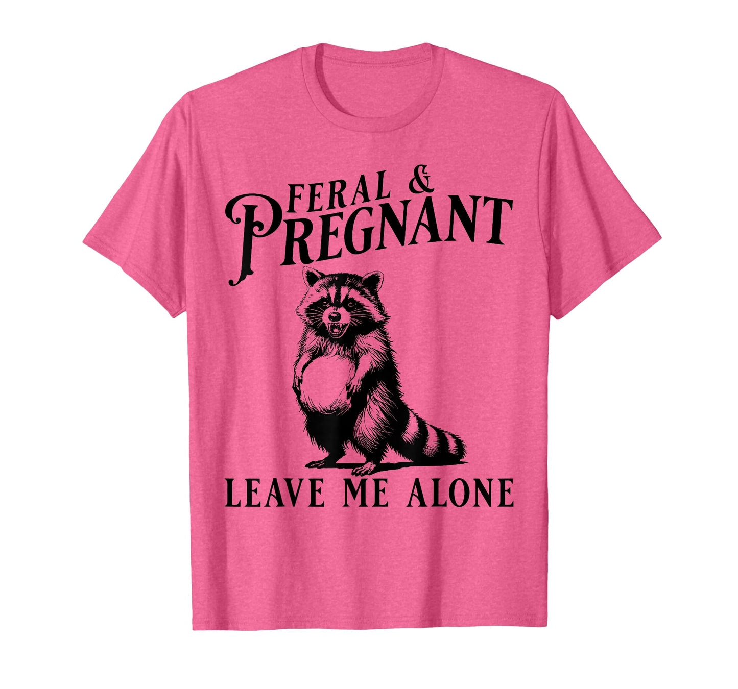 Feral and Pregnant Leave Me Alone, Funny Pregnancy Humor T-Shirt
