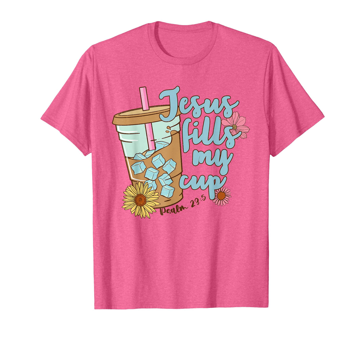Jesus Fills My Cup Christ Ice Coffee Bible Flower Apparel T-Shirt