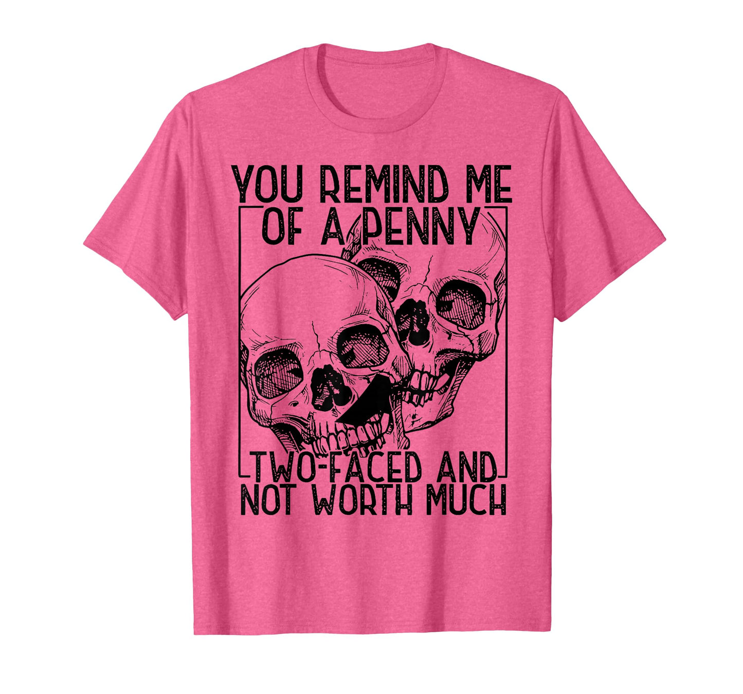 You Remind Me of A Penny Two-Faced and Not Worth Much T-Shirt