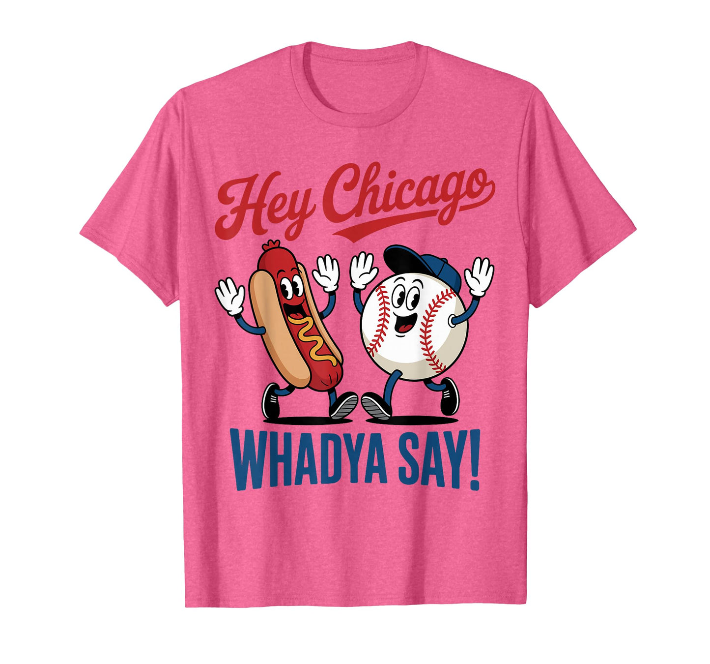 Hey Chicago Whadya Say Baseball Hot Dog Funny 4th of July T-Shirt