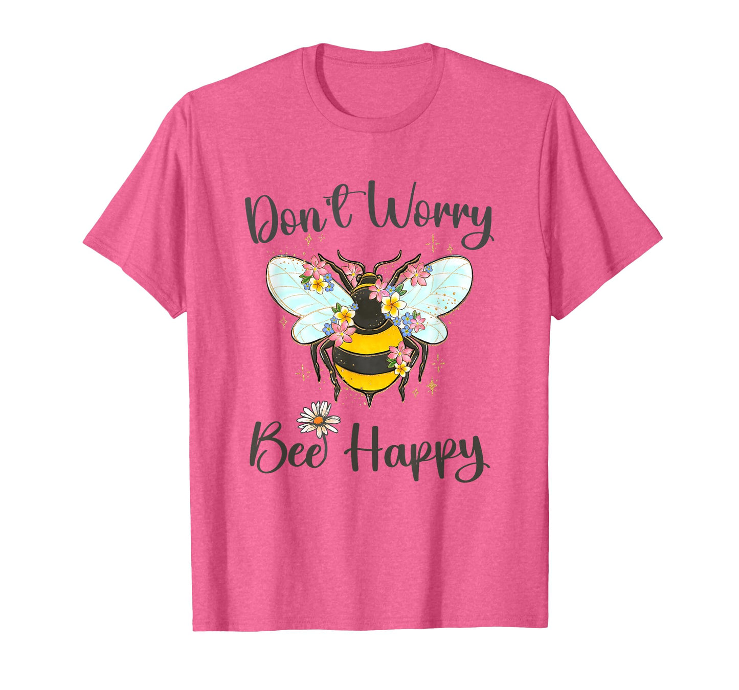 Cool Don't Worry Bee Happy Flower Funny Bumble Bee Women T-Shirt