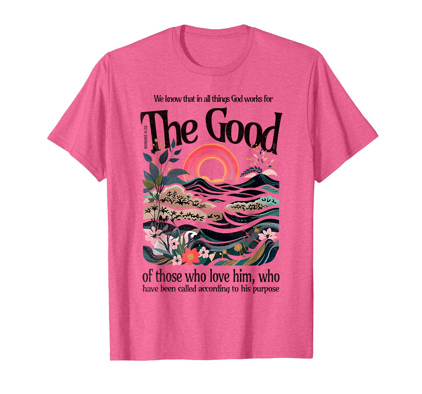 God Works For The Good Romans 8:28 Bible Verse Faith Gift T-Shirt