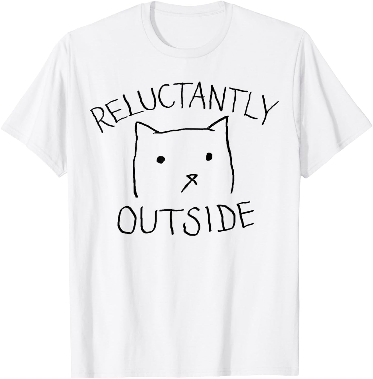 Reluctantly Outside | Funny Cute Cat Lazy Kitty Not Today T-Shirt - T-Shirt | White
