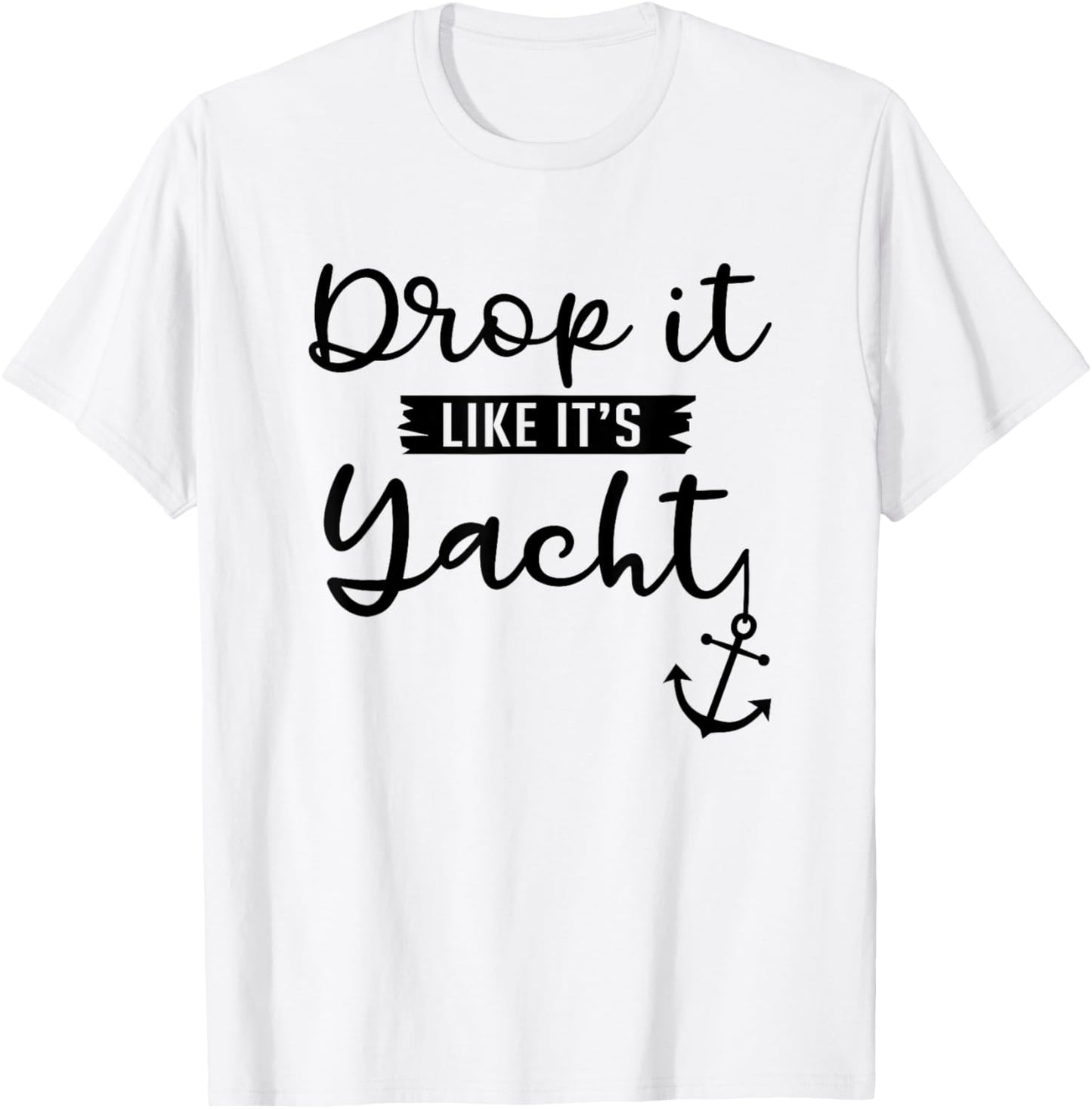 Drop It Like Its Yacht Funny Yacht Lover Gift T-Shirt - T-Shirt | White