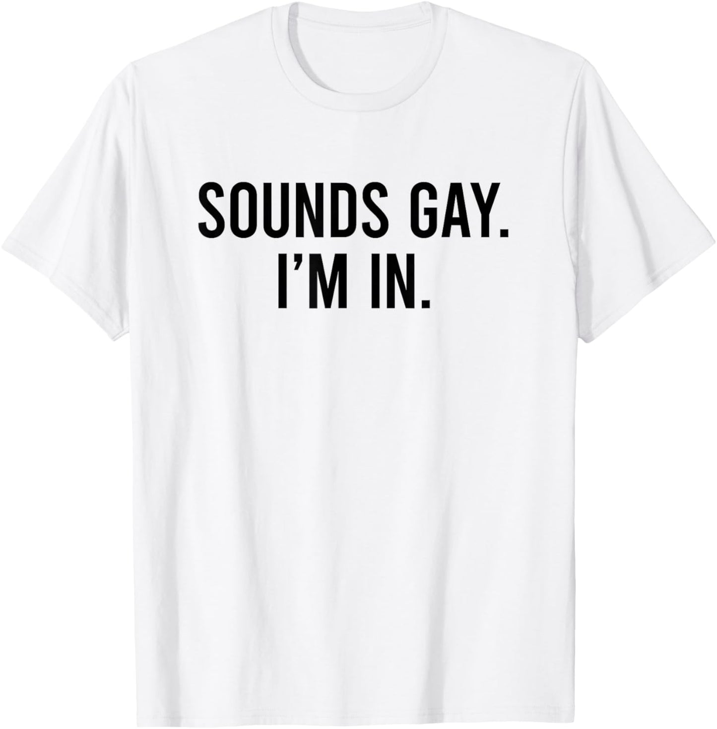 Sounds Gay I'm In T-Shirt - T-Shirt | White