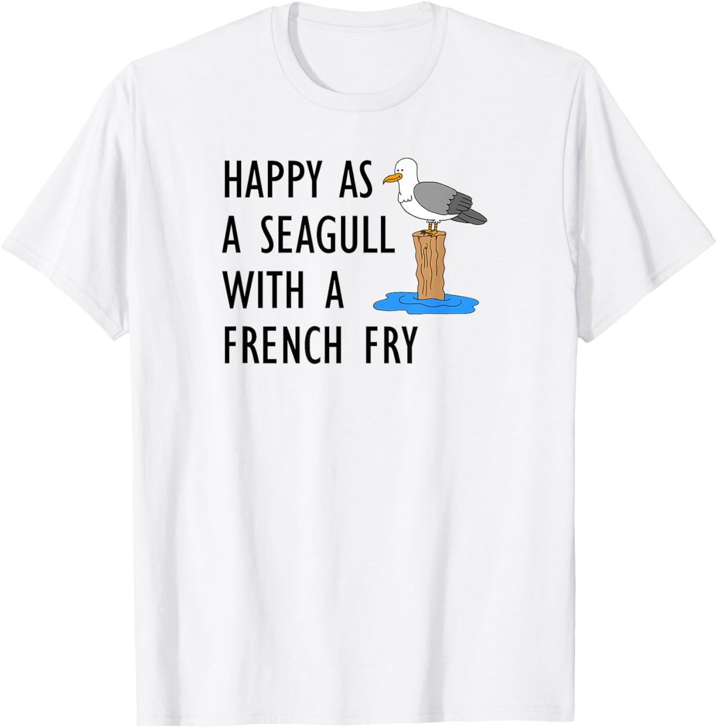 Happy As A Seagull With A French Fry T-Shirt - T-Shirt | White