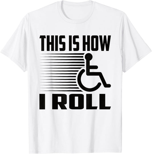 This Is How I Roll Handicap Wheelchair Paraplegic T-Shirt - T-Shirt | White