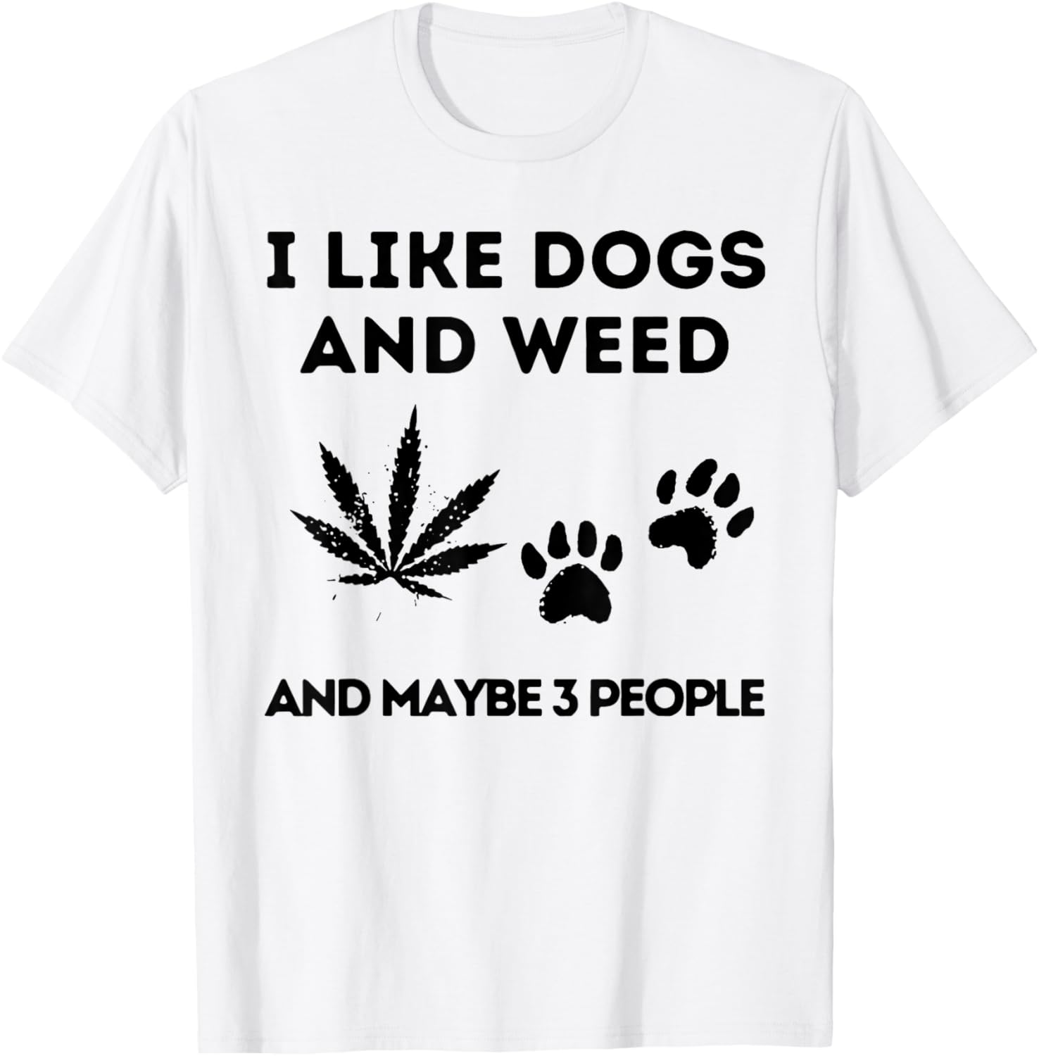I Like Dogs And Weed And Maybe 3 People T-Shirt - T-Shirt | White
