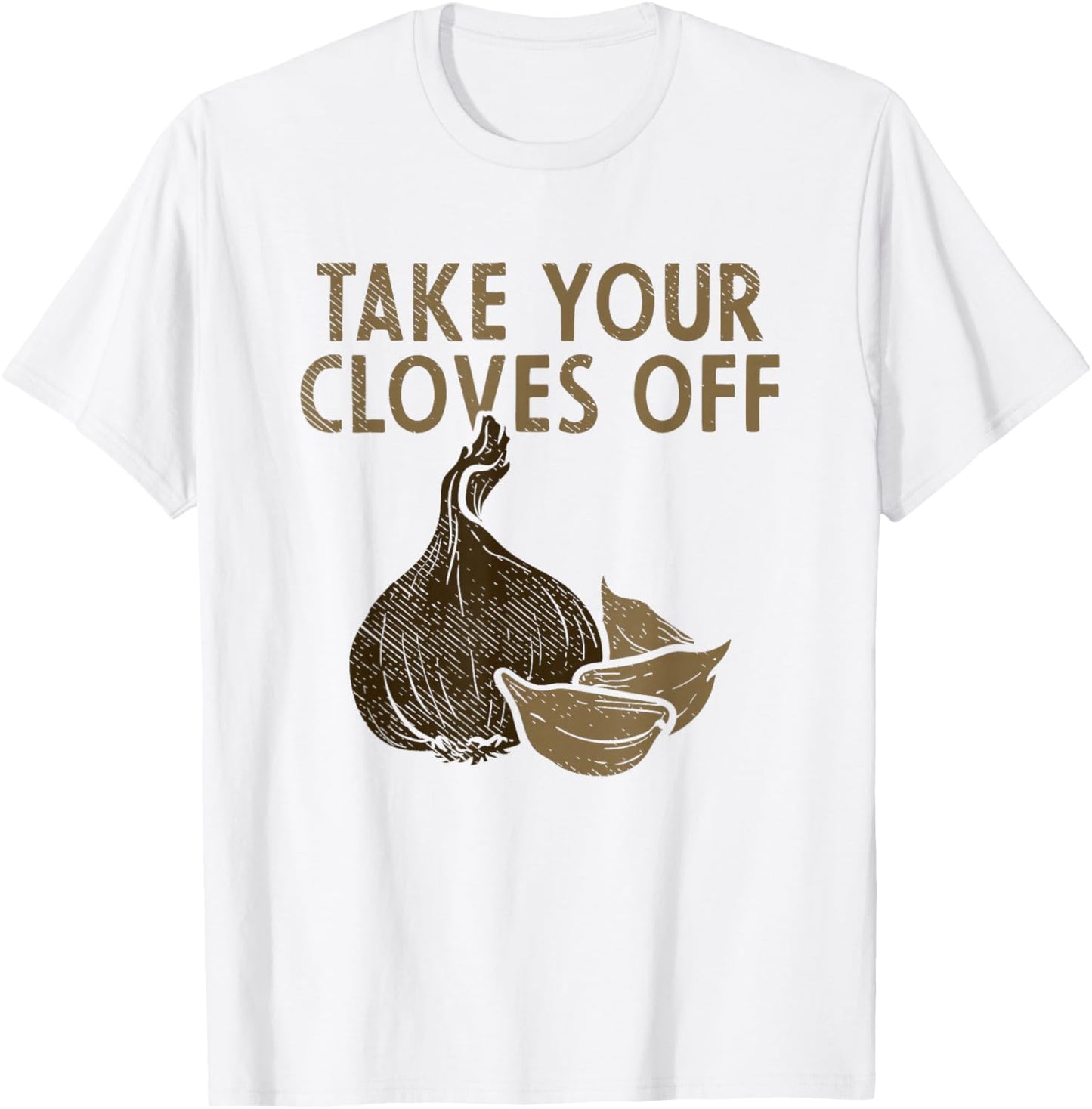 Take Your Cloves Off Garlic Plant Vegetables Garlic T-Shirt - T-Shirt | White