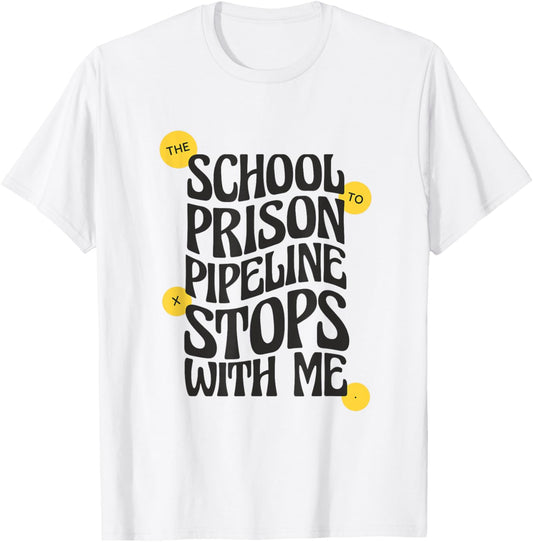 School to Prison Pipeline Stops With Me Social Justice Men Women T-Shirt - T-Shirt | White
