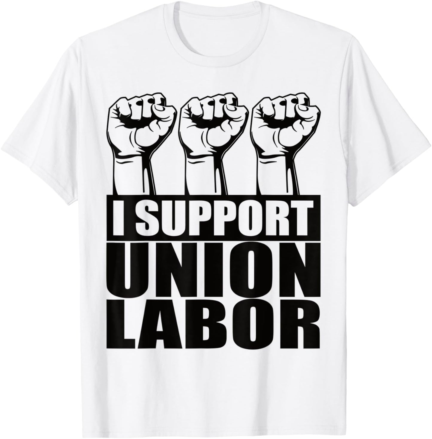I Support Union Labor Union Strong For Proud Union Worker T-Shirt - T-Shirt | White