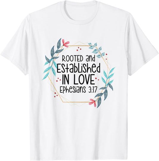 Christian Ephesians 3:17 Rooted and Established in Love T-Shirt - T-Shirt | White