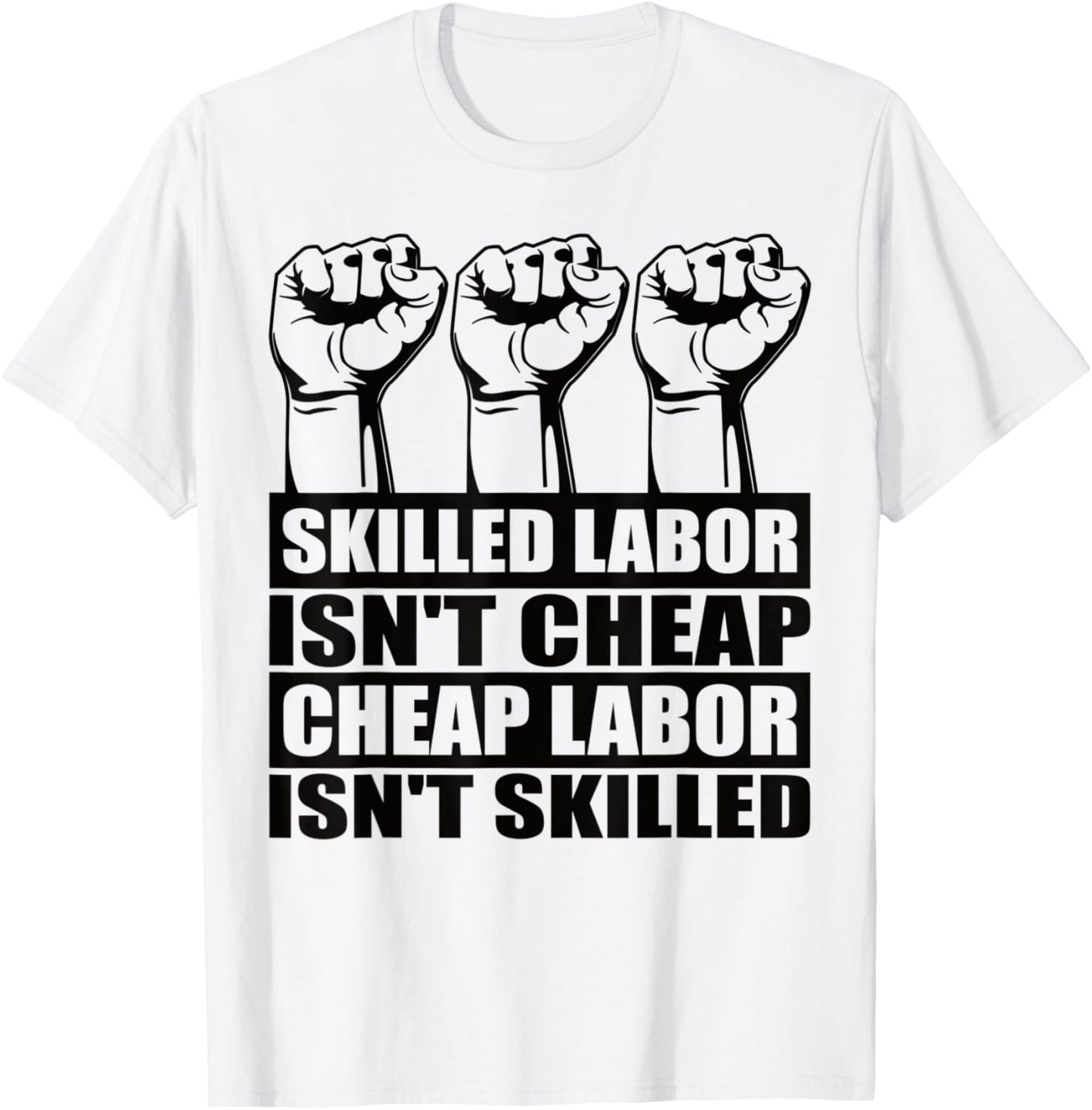 Skilled Labor Isn't Cheap Labor Isn't Skilled Union Worker T-Shirt - T-Shirt | White