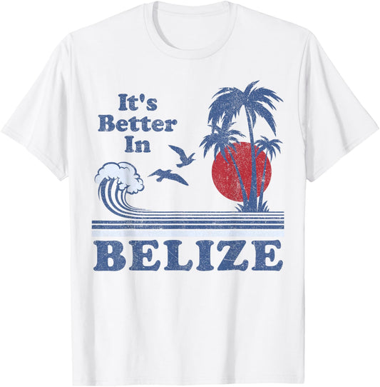 It's Better In Belize Beach Vacation Retro Vintage 80's 70's T-Shirt - T-Shirt | White