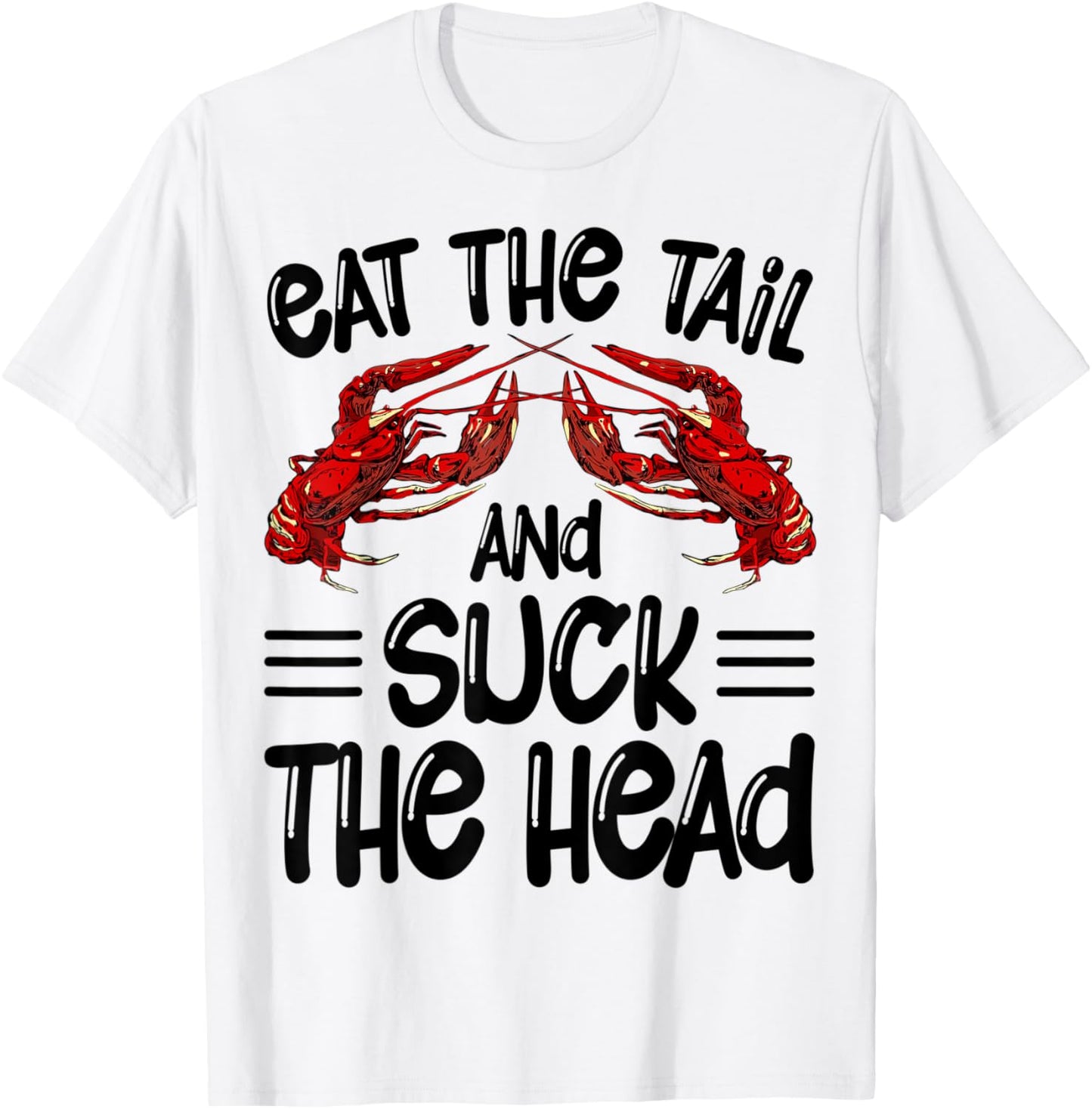 Eat The Tail And Suck The Head Crawfish Crayfish Funny T-Shirt - T-Shirt | White
