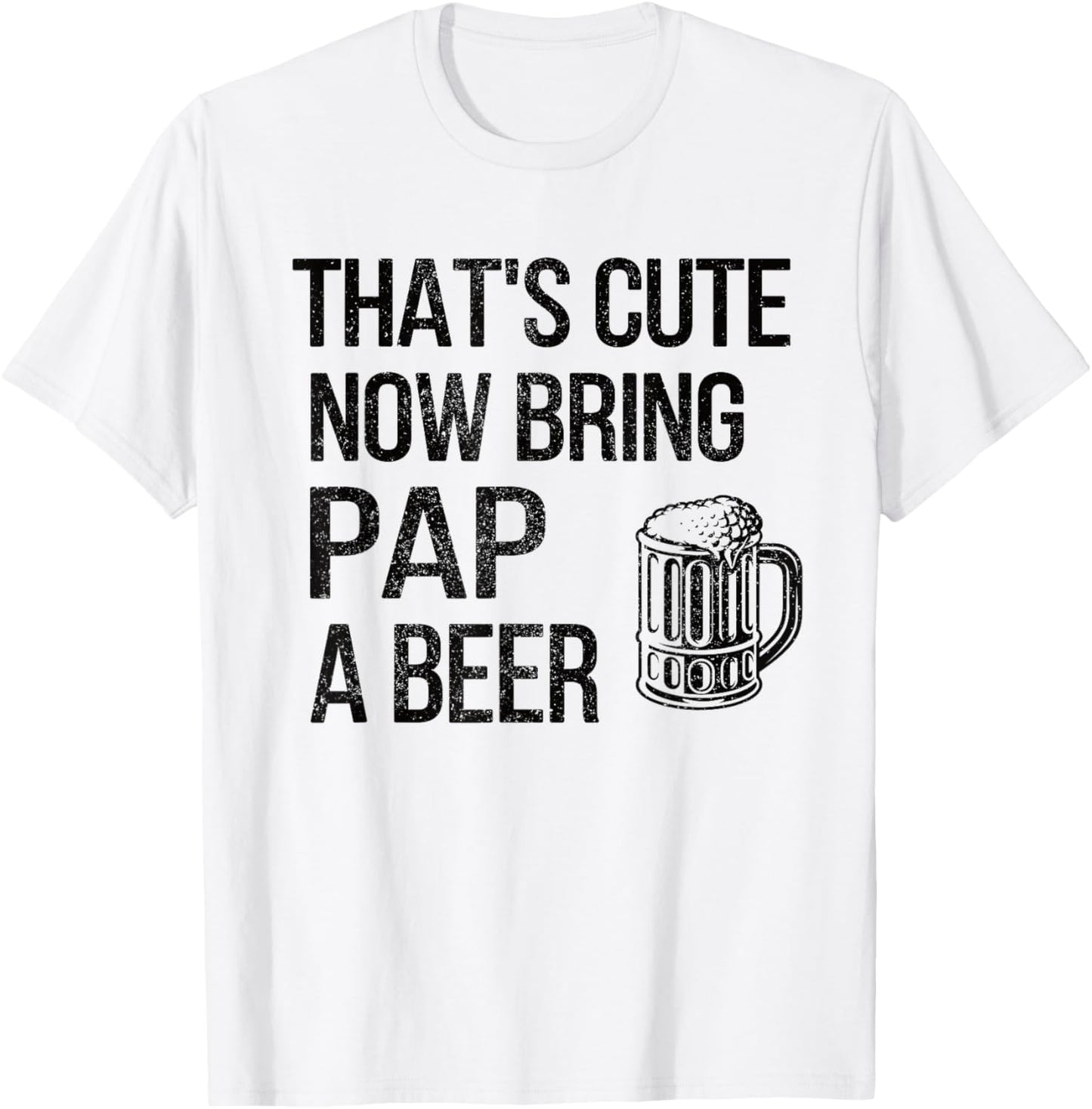 Bring Pap A Beer Pap Grandpa T-Shirt - T-Shirt | White