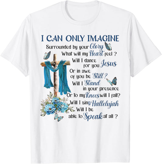 I-Can Only-Imagine Surrounded By Your Glory Heaven T-Shirt - T-Shirt | White
