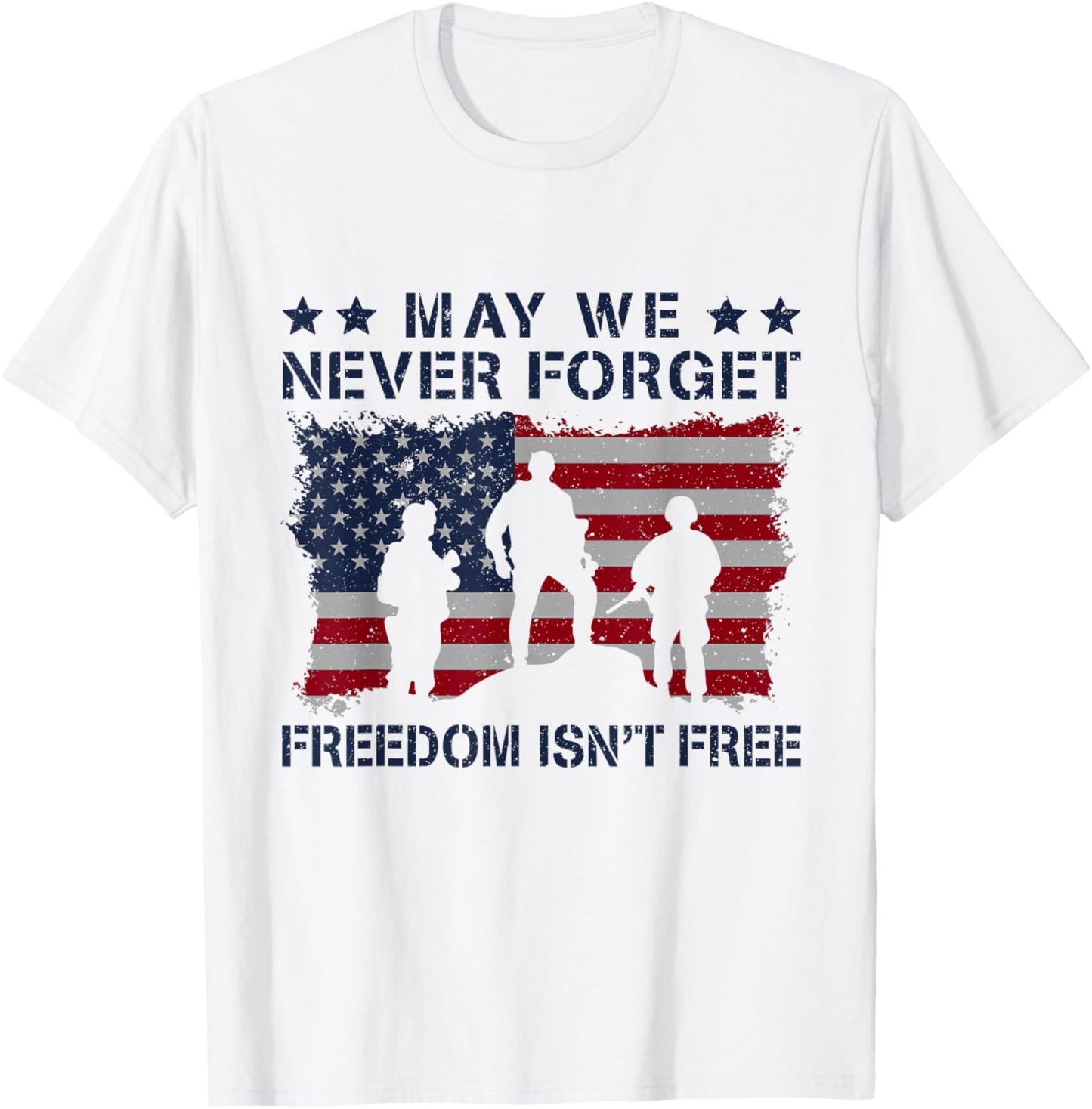 May We Never Forget Freedom Isnt Free USA Army T-Shirt - T-Shirt | White