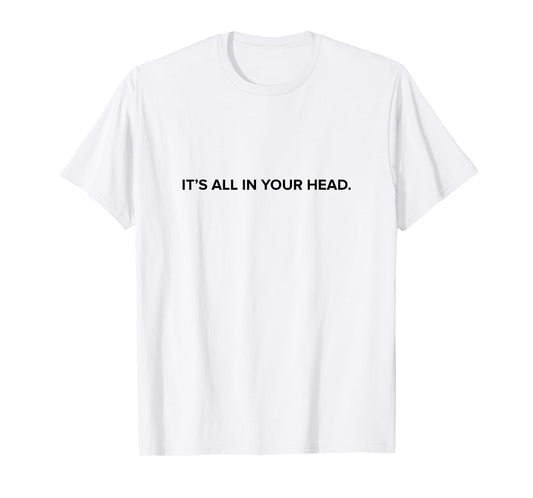 It's All in Your Head - Buddhist Humor | Meditation T-Shirt