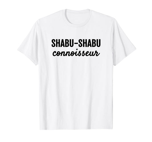 SHABU-SHABU CONNOISSEUR FUN JAPANESE FOODIE T-Shirt