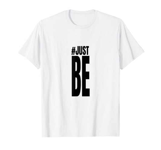 #Just Be T Shirt T-Shirt