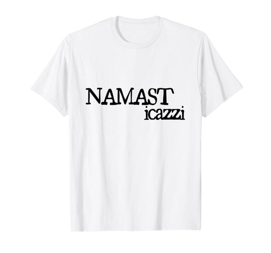 NAMASTICAZZI | NAMASTE STI CAZZI STICAZZI T-Shirt