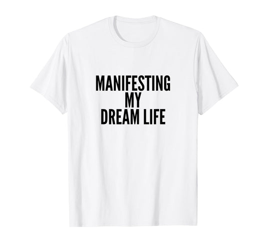 Manifesting My Dream Life T-Shirt